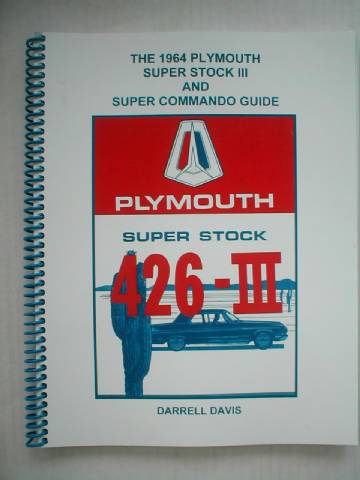 The Complete Guide to the 1964 Plymouth Super Stock III and Super Commando Package. Plymouth Super Stock 426-III. By Darrell Davis, Approx. 77 Pages, Serial Number & Product Code Included.