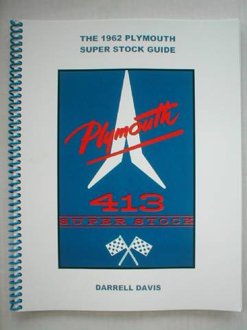 The Complete Guide to the 1962 Plymouth Super Stock Package Plymouth 413 Super Stock. By Darrell Davis, Approx. 40 Pages, Serial Number and Product Code Included.