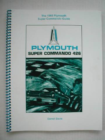 The 1965 Plymouth Super Commando Guide, Plymouth Super Commando 426. By Darrell Davis, Approx. 48 Pages, Serial Number Included.